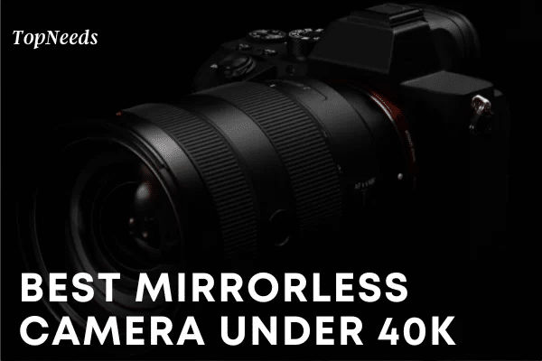 Best Mirrorless Camera under 40000